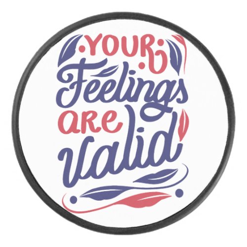 Your feelings are valid quote design hockey puck