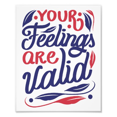 Your feelings are valid quote design photo print
