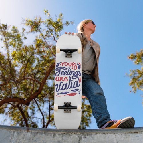 Your feelings are valid quote design skateboard