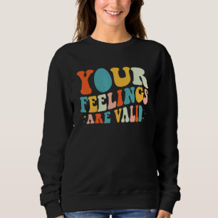 Your Feelings Are Valid Retro Mental Health Awaren Sweatshirt
