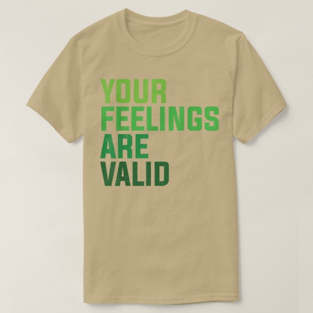 Your Feelings Are Valid  T-Shirt (Design Front)