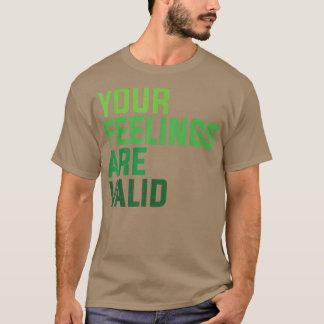 Your Feelings Are Valid T-Shirt