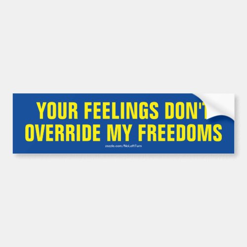 Your Feelings Dont Override My Freedoms Bumper Sticker