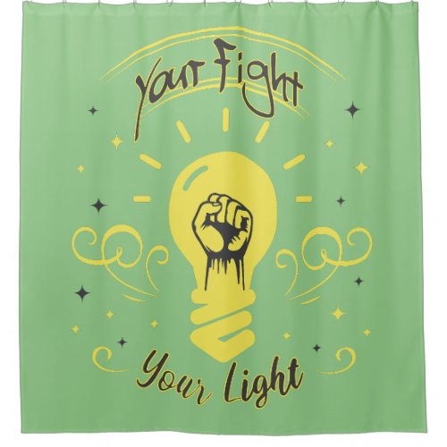 Your Fight Your Light Shower Curtain