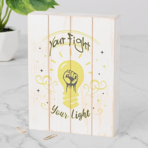 Your Fight Your Light Wooden Box Sign