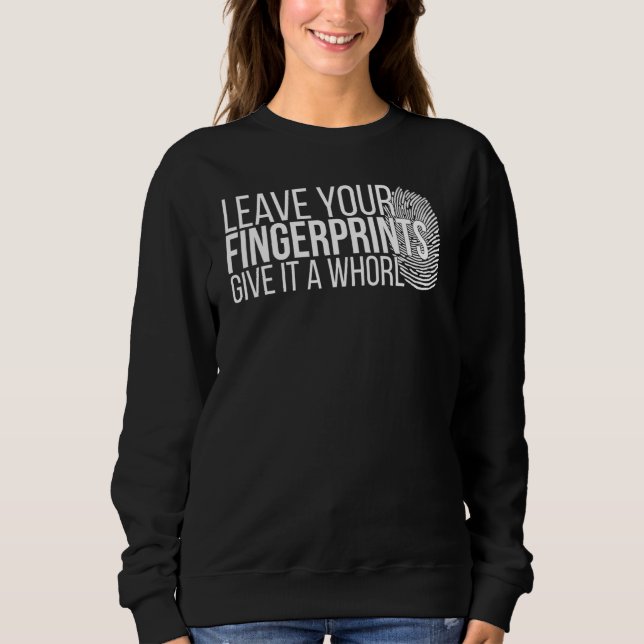 Your Fingerprints Forensic Scientist Forensic Scie Sweatshirt (Front)