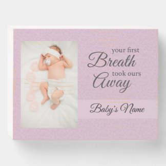 Your First Breath - Took ours Away - Custom Baby Wooden Box Sign