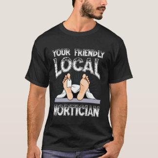 Your Friendly Local Mortician Humor Tee