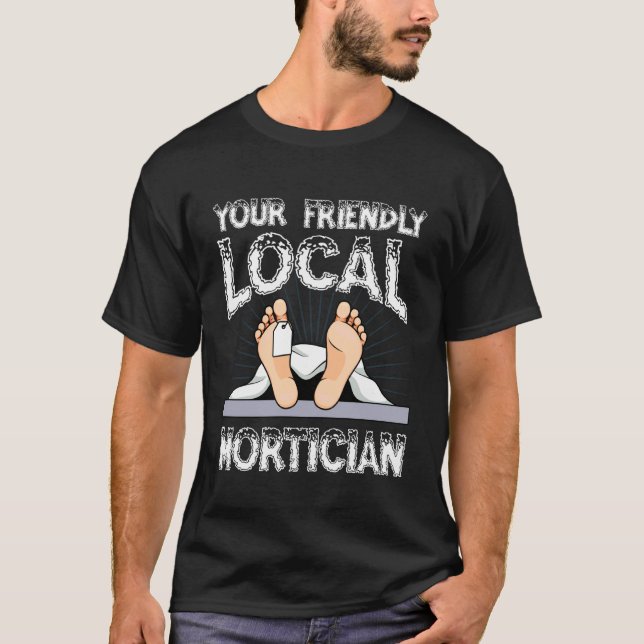 Your Friendly Local Mortician Humor Tee (Front)