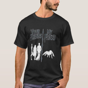 Your Friends My Friend Funny Introvert pet Tarantu T-Shirt