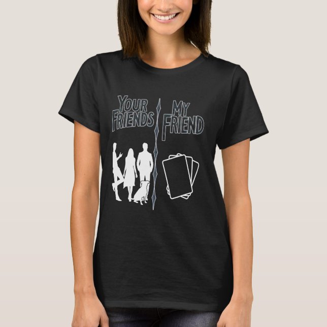 Your Friends my friends trading card games my TCG  T-Shirt (Front)
