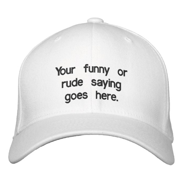 your funny or rude saying goes here01 embroidered baseball cap