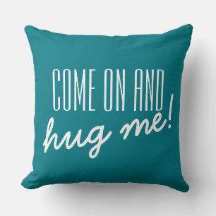 Your funny saying: COME ON AND hug me! Throw Pillow