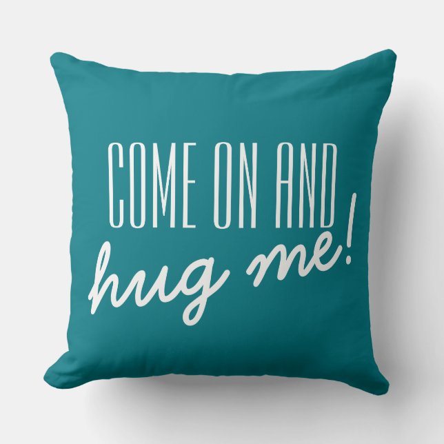 Your funny saying: COME ON AND hug me! Throw Pillow (Front)