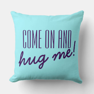Your funny saying: COME ON AND hug me! Throw Pillow
