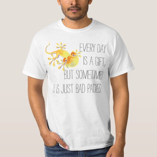 Your funny sayings: Every day is a gift, but ... T-Shirt (Front)