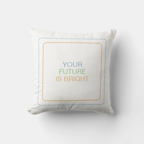 Your Future Is Bright Inspiring Hope And Optimism Throw Pillow