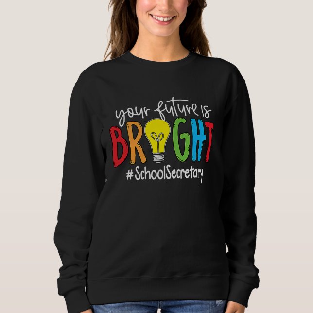 Your Future Is Bright School Secretary Sweatshirt (Front)