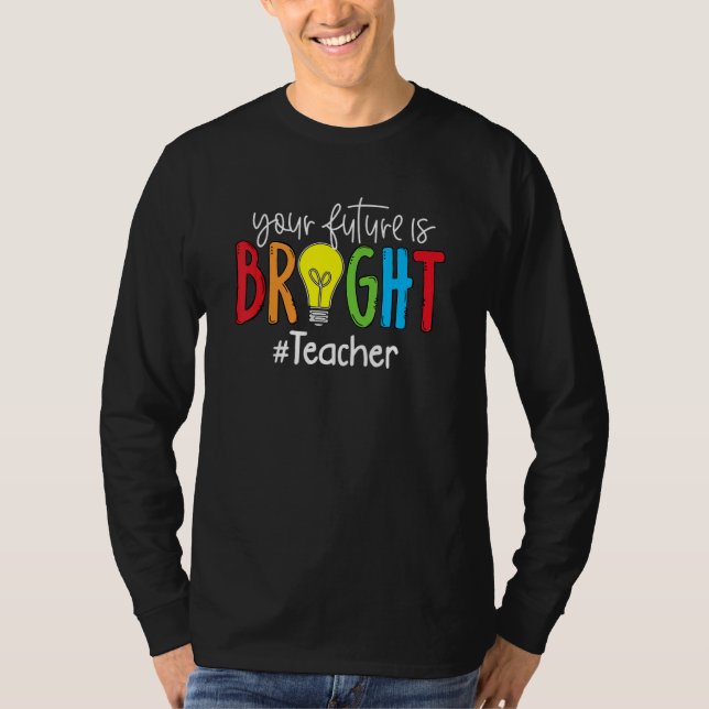 Your Future Is Bright Teacher Student T-Shirt (Front)