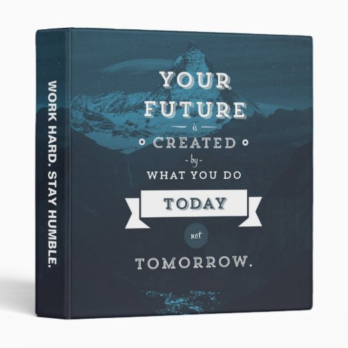 Your Future Is Created By What You Do Today 3 Ring Binder