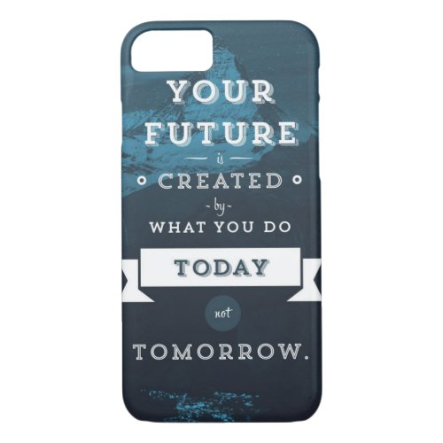 Your Future Is Created By What You Do Today iPhone 87 Case