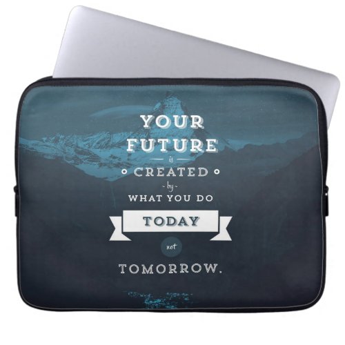 Your Future Is Created By What You Do Today Laptop Sleeve