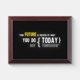 Your future is created by what you do today quote award plaque