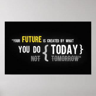 Your future is created by what you do today quote poster