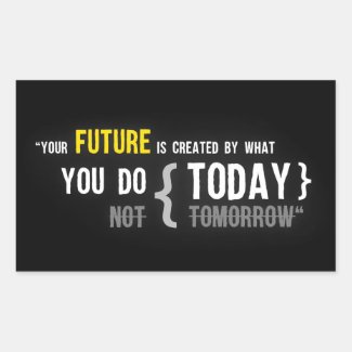 Your future is created by what you do today quote rectangular sticker