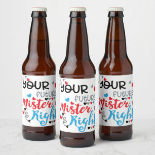 Your Future Mister Right Beer Bottle Label