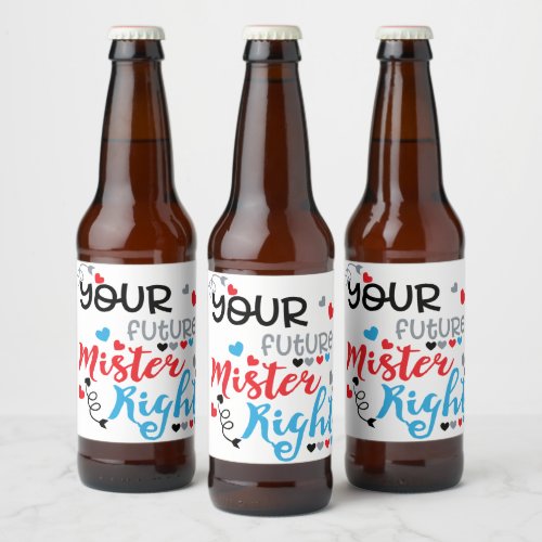 Your Future Mister Right    Beer Bottle Label