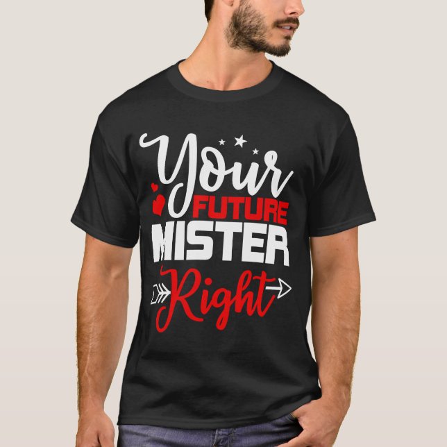 Your Future Mister Right Heart Arrow Valentine's D T-Shirt (Front)