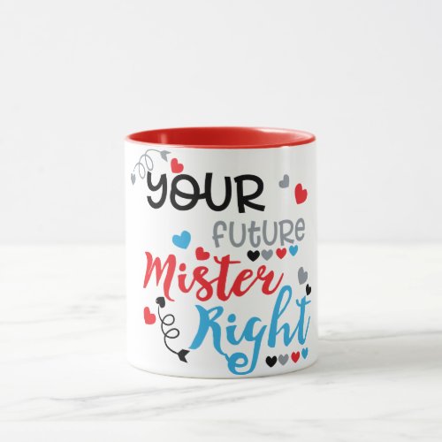 Your Future Mister Right   Mug