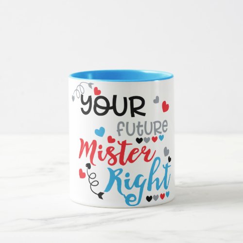 Your Future Mister Right   Mug