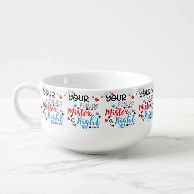 Your Future Mister Right     Soup Mug (Right)