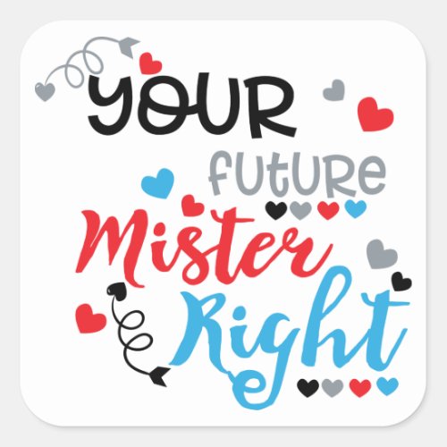 Your Future Mister Right     Square Sticker