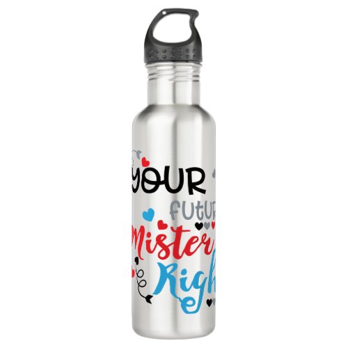 Your Future Mister Right   Stainless Steel Water Bottle