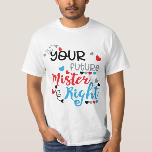 Your Future Mister Right T_Shirt