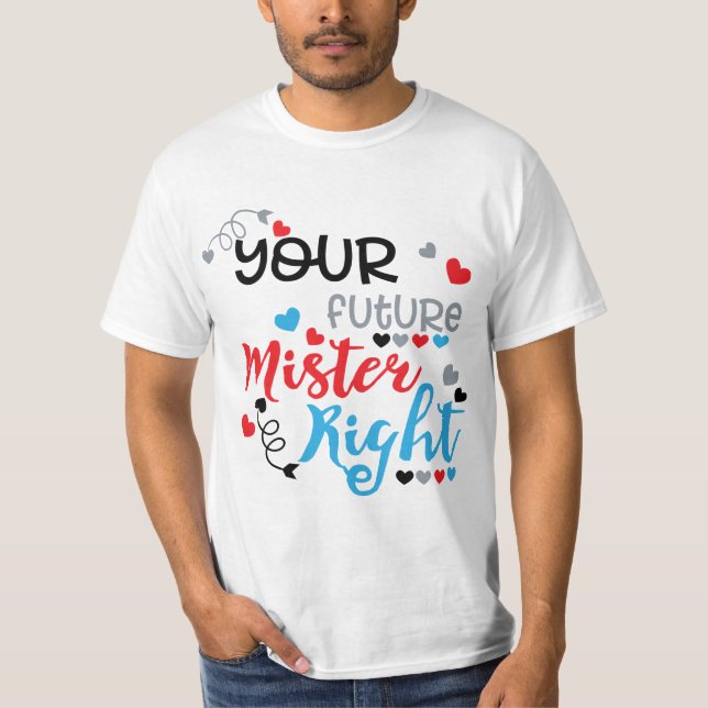 Your Future Mister Right T-Shirt (Front)