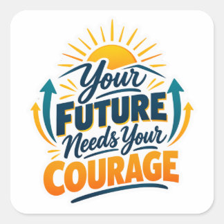 Your Future Needs Courage Today Square Sticker