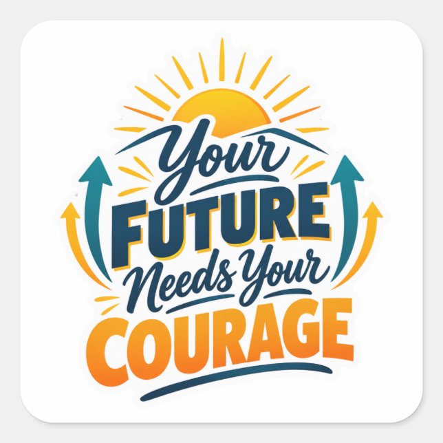 Your Future Needs Courage Today Square Sticker (Front)