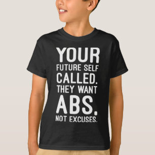 Your Future Self Called. They Want Abs T-Shirt