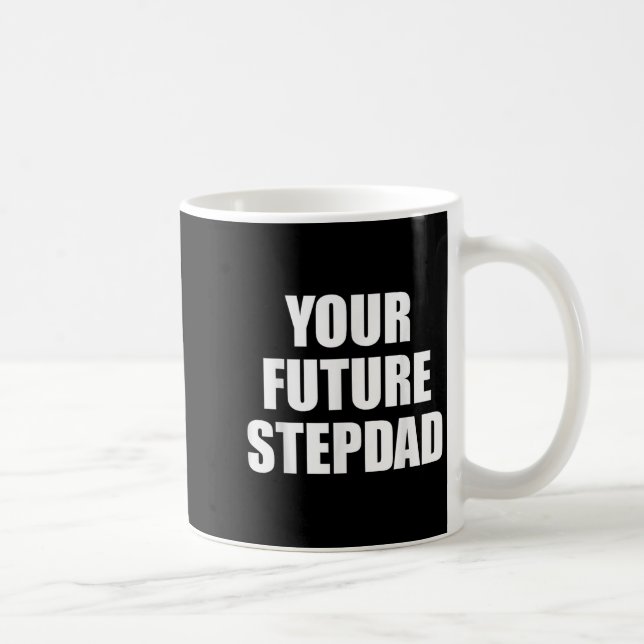 Your Future Stepdad Quote  Coffee Mug (Right)