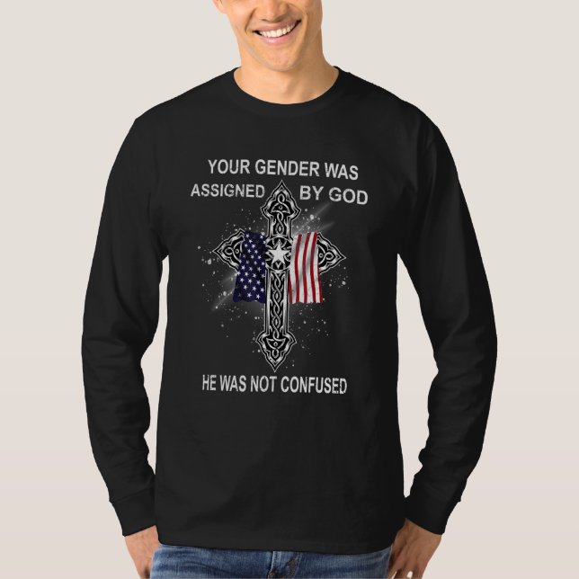 Your Gender Was Assigned By God He Was Not Confuse T-Shirt (Front)