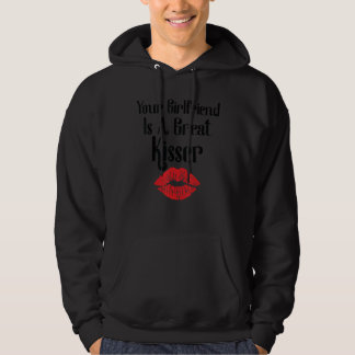 Your Girlfriend Is A Great Kisser Quote Hoodie