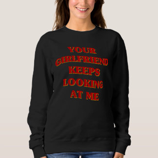 Your Girlfriend Keeps Looking At Me Aesthetic Cou Sweatshirt