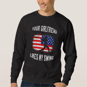 Your Girlfriend Likes My Swing Baseball Sweatshirt