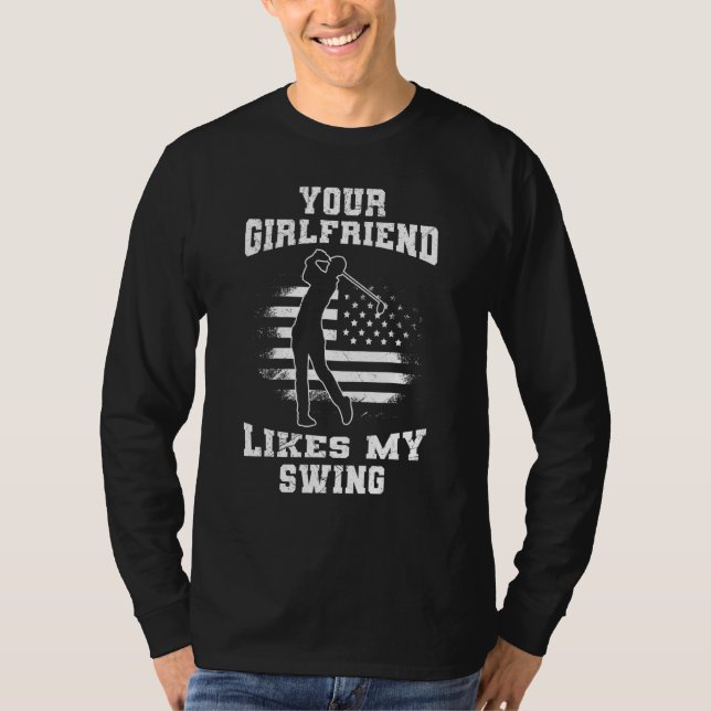 Your Girlfriend Likes My Swing  Golf For Men Kids  T-Shirt (Front)