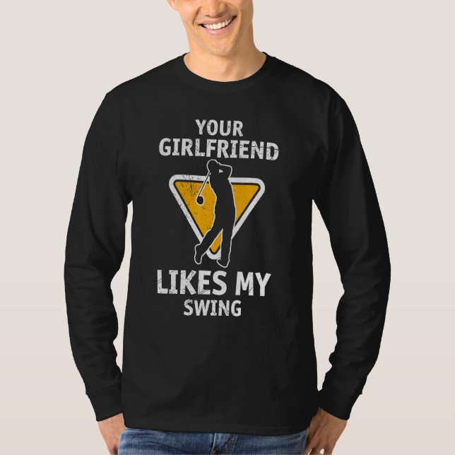 Your Girlfriend Likes My Swing  Golf For Men Kids  T-Shirt (Front)