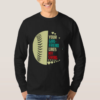 Your Girlfriend Likes My Swing Softball For Men 1 T-Shirt